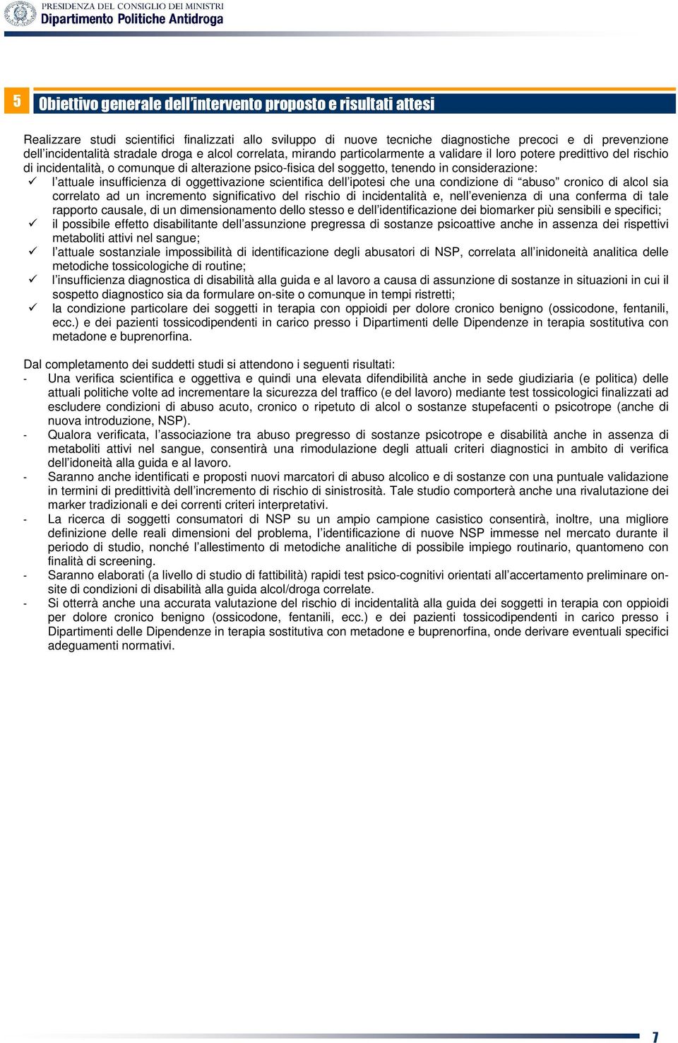 considerazione: l attuale insufficienza di oggettivazione scientifica dell ipotesi che una condizione di abuso cronico di alcol sia correlato ad un incremento significativo del rischio di