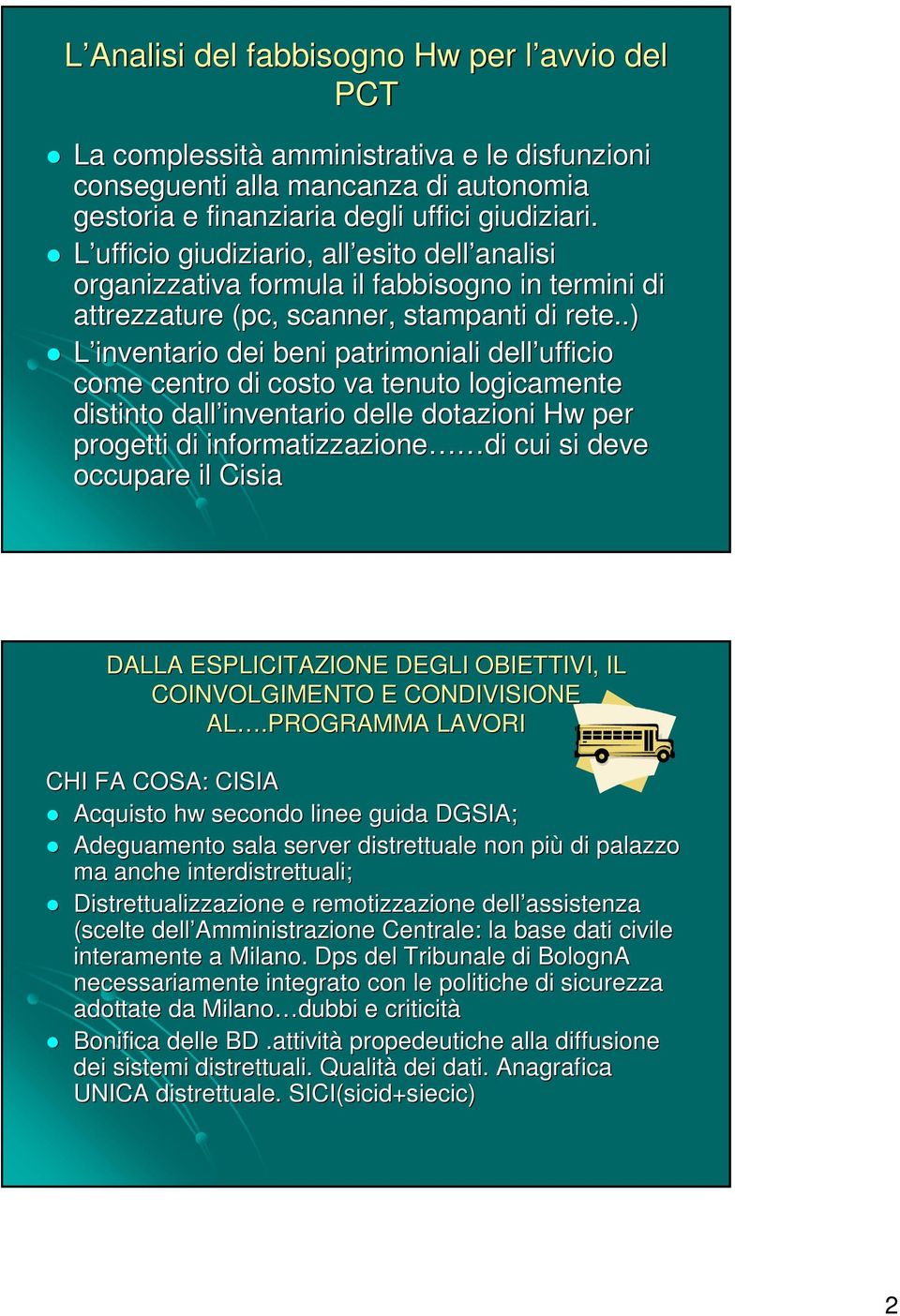 .) L inventario dei beni patrimoniali dell ufficio come centro di costo va tenuto logicamente distinto dall inventario delle dotazioni Hw per progetti di informatizzazione di cui si deve occupare il