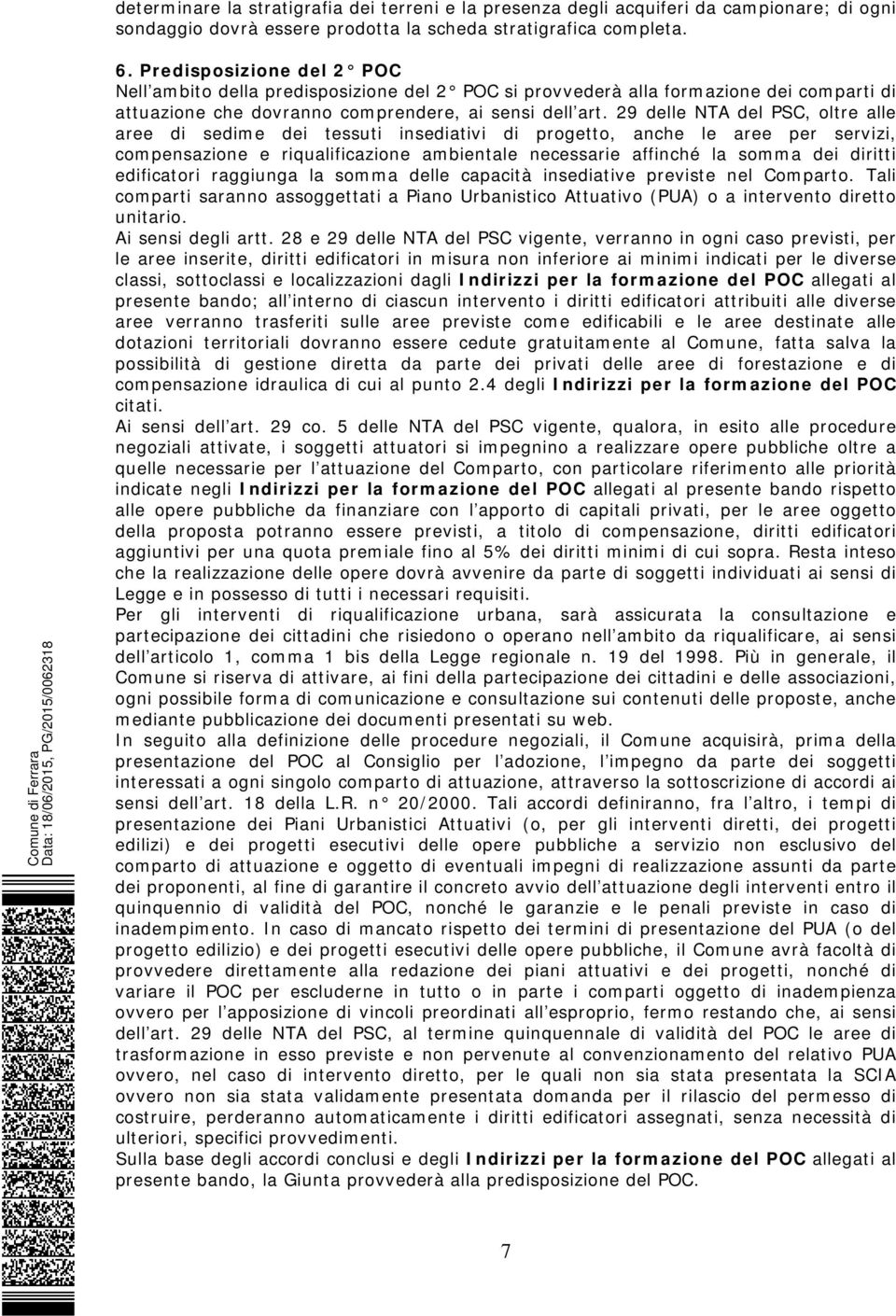 29 delle NTA del PSC, oltre alle aree di sedime dei tessuti insediativi di progetto, anche le aree per servizi, compensazione e riqualificazione ambientale necessarie affinché la somma dei diritti