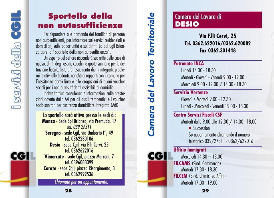 Un esperto del settore risponderà su: rette delle case di riposo, diritti degli ospiti, cedolini e quote sanitarie per la detrazione fiscale, liste d attesa, centri diurni integrati, problemi