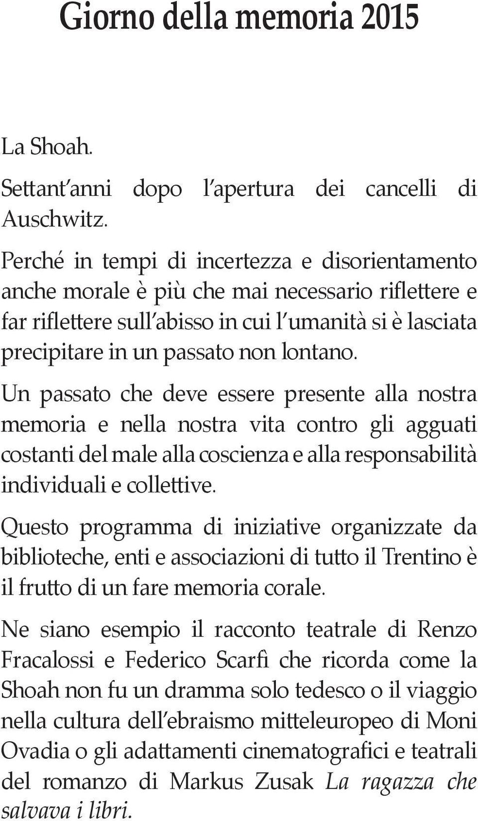 Un passato che deve essere presente alla nostra memoria e nella nostra vita contro gli agguati costanti del male alla coscienza e alla responsabilità individuali e colle ive.