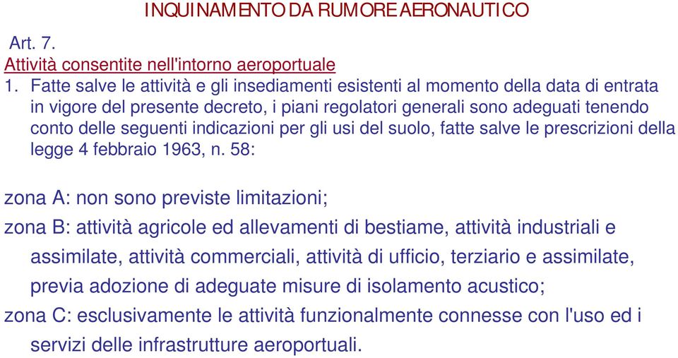 seguenti indicazioni per gli usi del suolo, fatte salve le prescrizioni della legge 4 febbraio 1963, n.