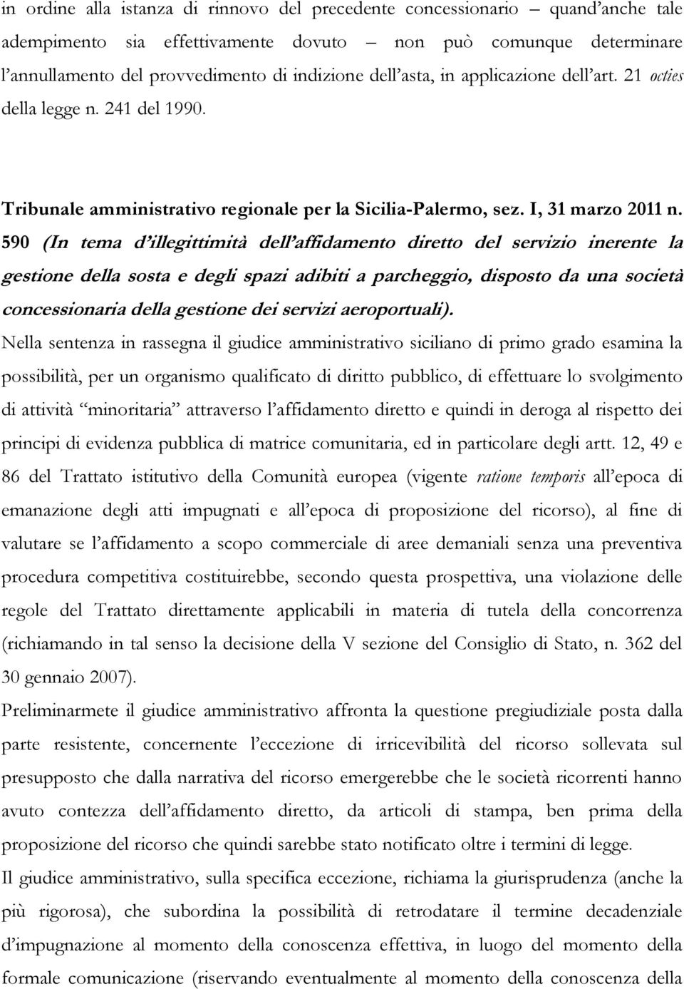 590 (In tema d illegittimità dell affidamento diretto del servizio inerente la gestione della sosta e degli spazi adibiti a parcheggio, disposto da una società concessionaria della gestione dei