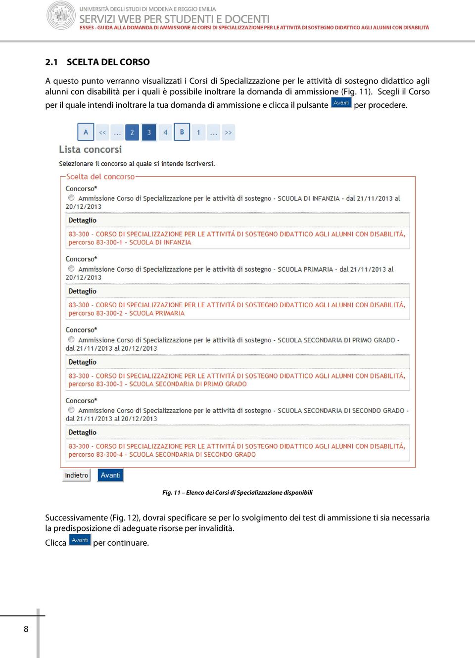 Scegli il Corso per il quale intendi inoltrare la tua domanda di ammissione e clicca il pulsante per procedere. Fig.