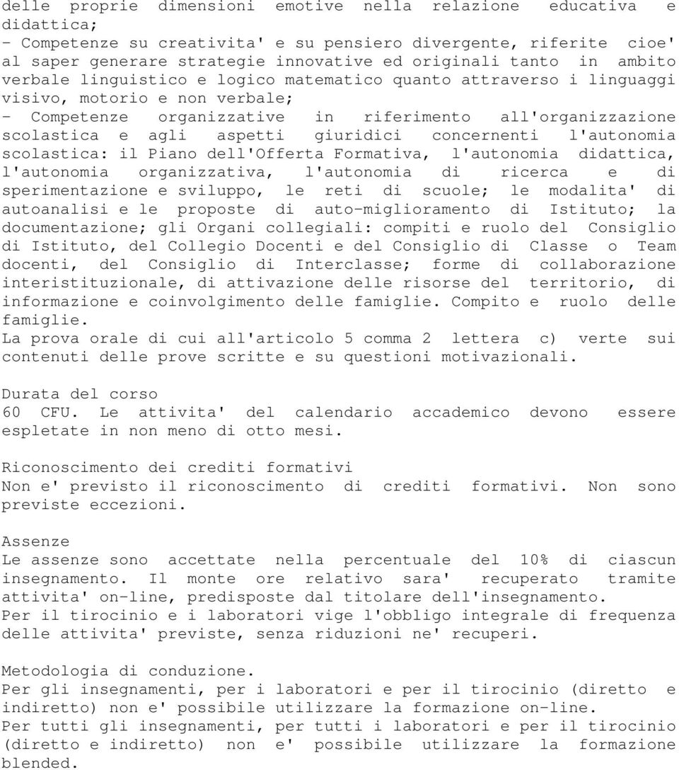 giuridici concernenti l'autonomia scolastica: il Piano dell'offerta Formativa, l'autonomia didattica, l'autonomia organizzativa, l'autonomia di ricerca e di sperimentazione e sviluppo, le reti di