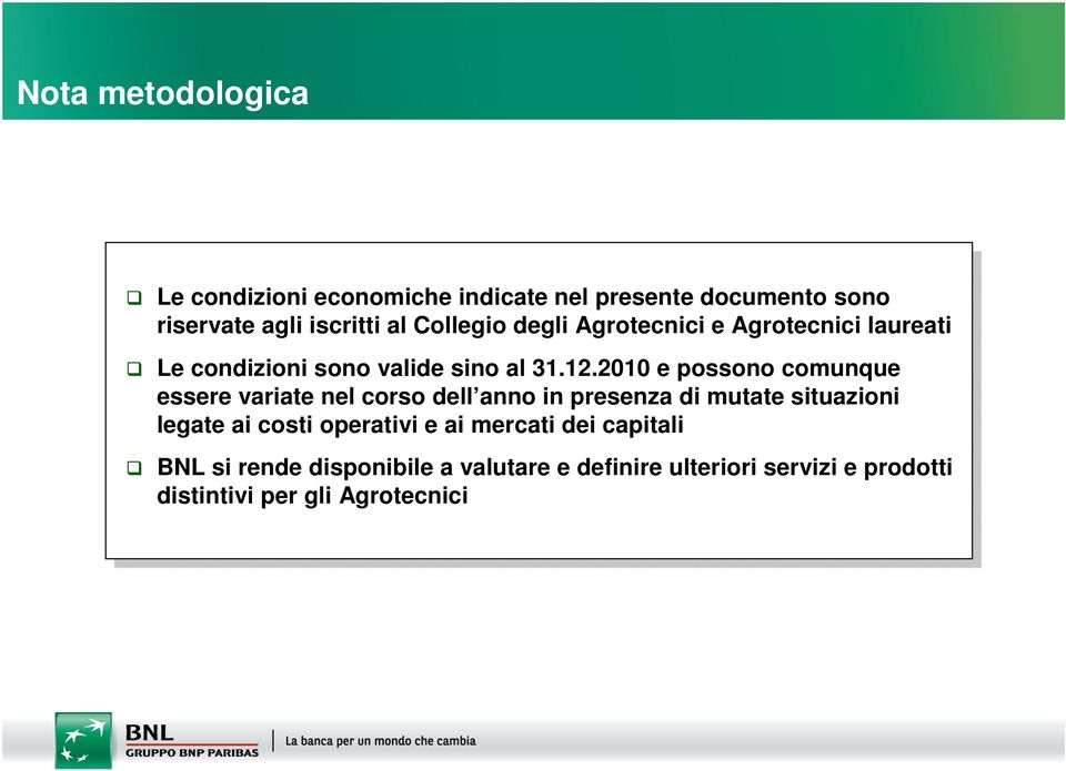 2010 e possono comunque essere variate nel corso dell anno in presenza di mutate situazioni legate ai costi