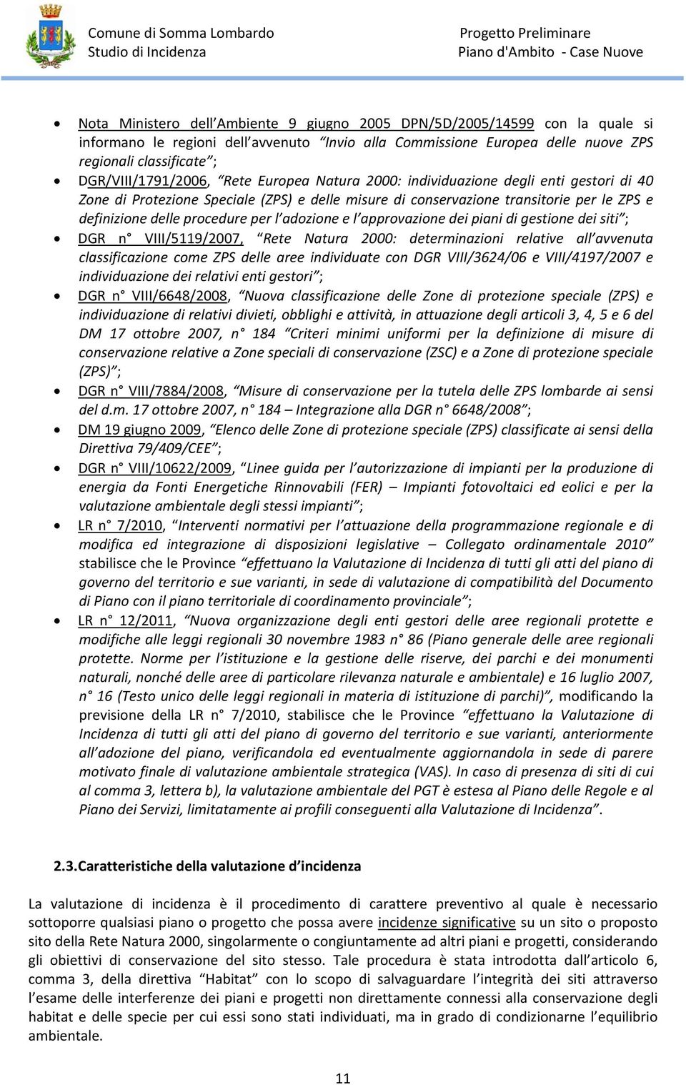 procedure per l adozione e l approvazione dei piani di gestione dei siti ; DGR n VIII/5119/2007, Rete Natura 2000: determinazioni relative all avvenuta classificazione come ZPS delle aree individuate