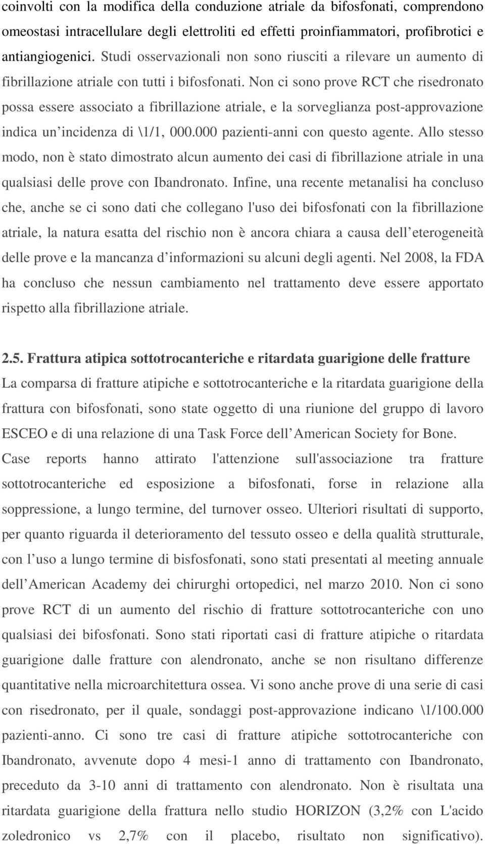 Non ci sono prove RCT che risedronato possa essere associato a fibrillazione atriale, e la sorveglianza post-approvazione indica un incidenza di \1/1, 000.000 pazienti-anni con questo agente.