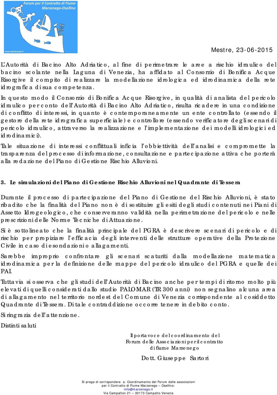 In questo modo il Consorzio di Bonifica Acque Risorgive, in qualità di analista del pericolo idraulico per conto dell Autorità di Bacino Alto Adriatico, risulta ricadere in una condizione di