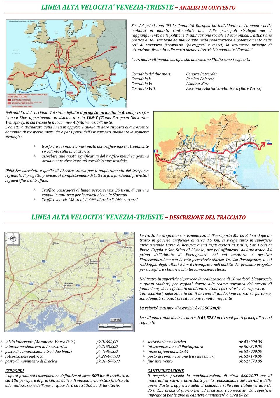 L attuazione pratica di tali strategie ha individuato nella realizzazione e potenziamento delle reti di trasporto ferroviario (passeggeri e merci) lo strumento principe di attuazione, fissando sulla