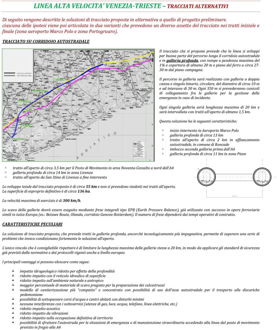 TRACCIATO SU CORRIDOIO AUTOSTRADALE Il tracciato che si propone prevede che la linea si sviluppi per buona parte del percorso lungo il corridoio autostradale e in galleria profonda, con rampe a