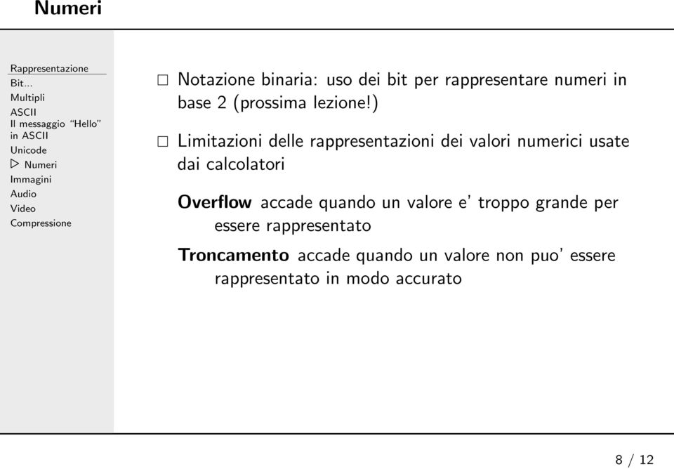 binaria: uso dei bit per rappresentare numeri in base 2 (prossima lezione!