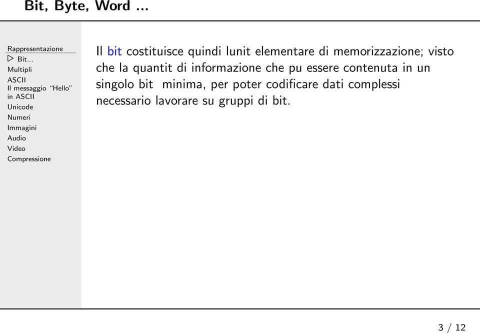 Compressione Il bit costituisce quindi lunit elementare di memorizzazione; visto che la