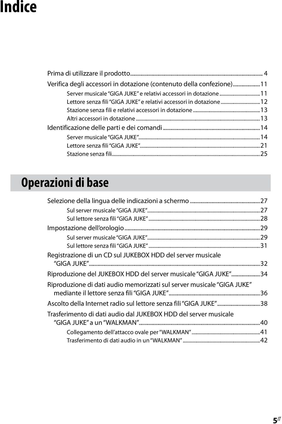 ..13 Identificazione delle parti e dei comandi...14 Server musicale GIGA JUKE...14 Lettore senza fili GIGA JUKE...21 Stazione senza fili.