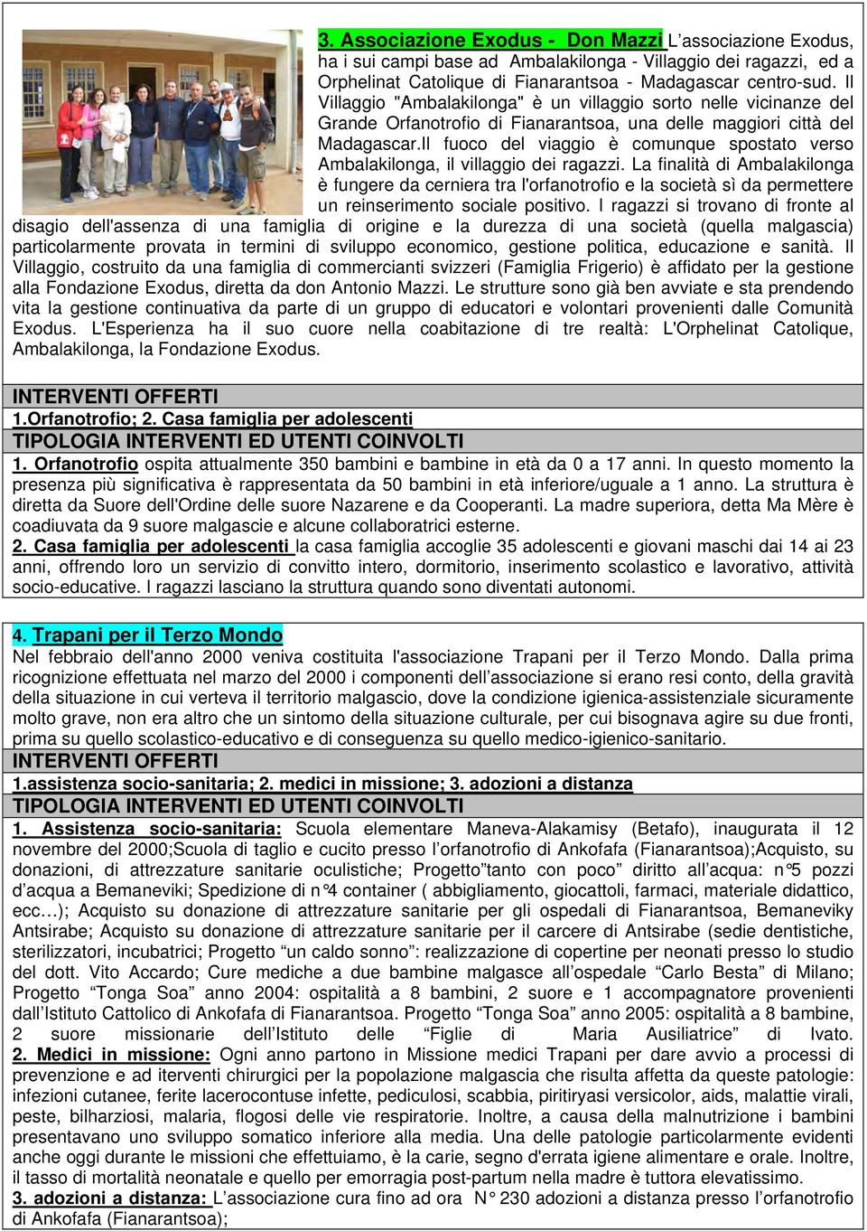 Il fuoco del viaggio è comunque spostato verso Ambalakilonga, il villaggio dei ragazzi.