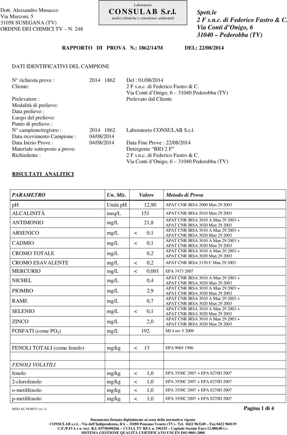 Via Conti d Onigo, 6 31040 Pederobba (TV) Prelevatore : Prelevato dal Cliente Modalità di prelievo: Data prelievo : Luogo del prelievo: Punto di prelievo : N campione/registro : 2014 1862 CONSULAB S.