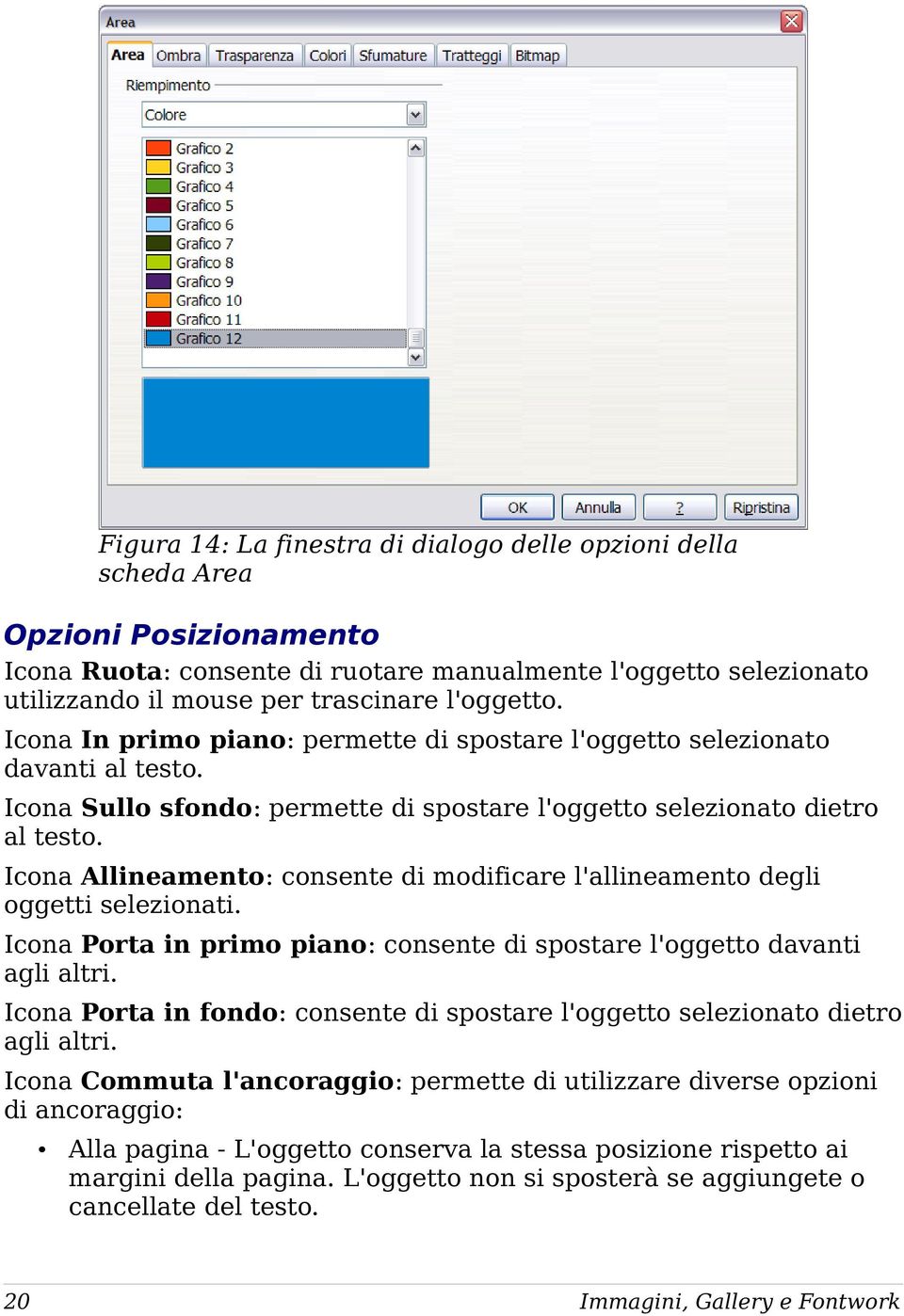 Icona Allineamento: consente di modificare l'allineamento degli oggetti selezionati. Icona Porta in primo piano: consente di spostare l'oggetto davanti agli altri.