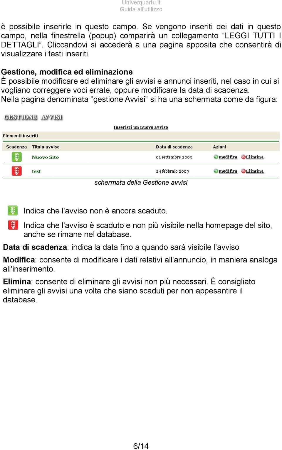 Gestione, modifica ed eliminazione È possibile modificare ed eliminare gli avvisi e annunci inseriti, nel caso in cui si vogliano correggere voci errate, oppure modificare la data di scadenza.