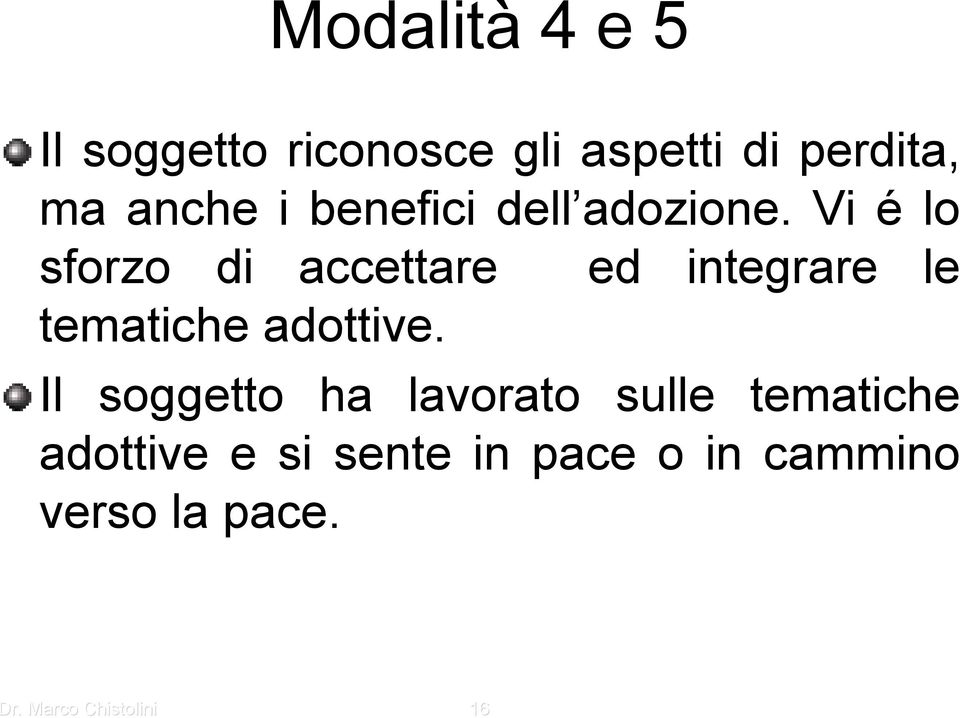 Vi é lo sforzo di accettare ed integrare le tematiche adottive.