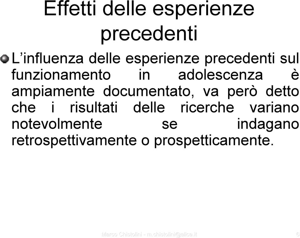 risultati delle ricerche variano notevolmente se indagano retrospettivamente o