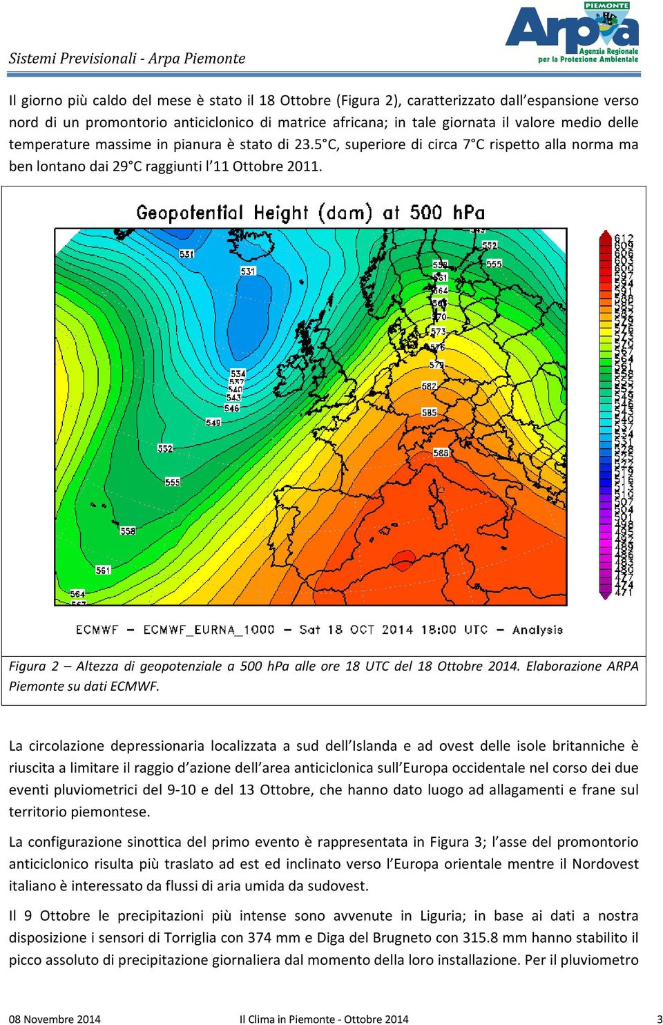 Figura 2 Altezza di geopotenziale a 500 hpa alle ore 18 UTC del 18 Ottobre 2014. Elaborazione ARPA Piemonte su dati ECMWF.