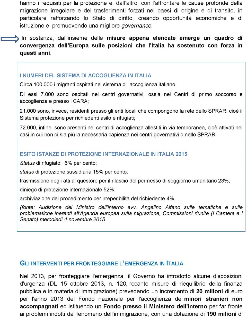 In sostanza, dall'insieme delle misure appena elencate emerge un quadro di convergenza dell'europa sulle posizioni che l'italia ha sostenuto con forza in questi anni.