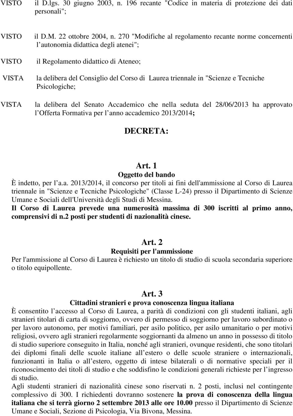 Tecniche Psicologiche; la delibera del Senato Accademico che nella seduta del 28/06/2013 ha approvato l Offerta Formativa per l anno accademico 2013/2014; DECRETA: Art.