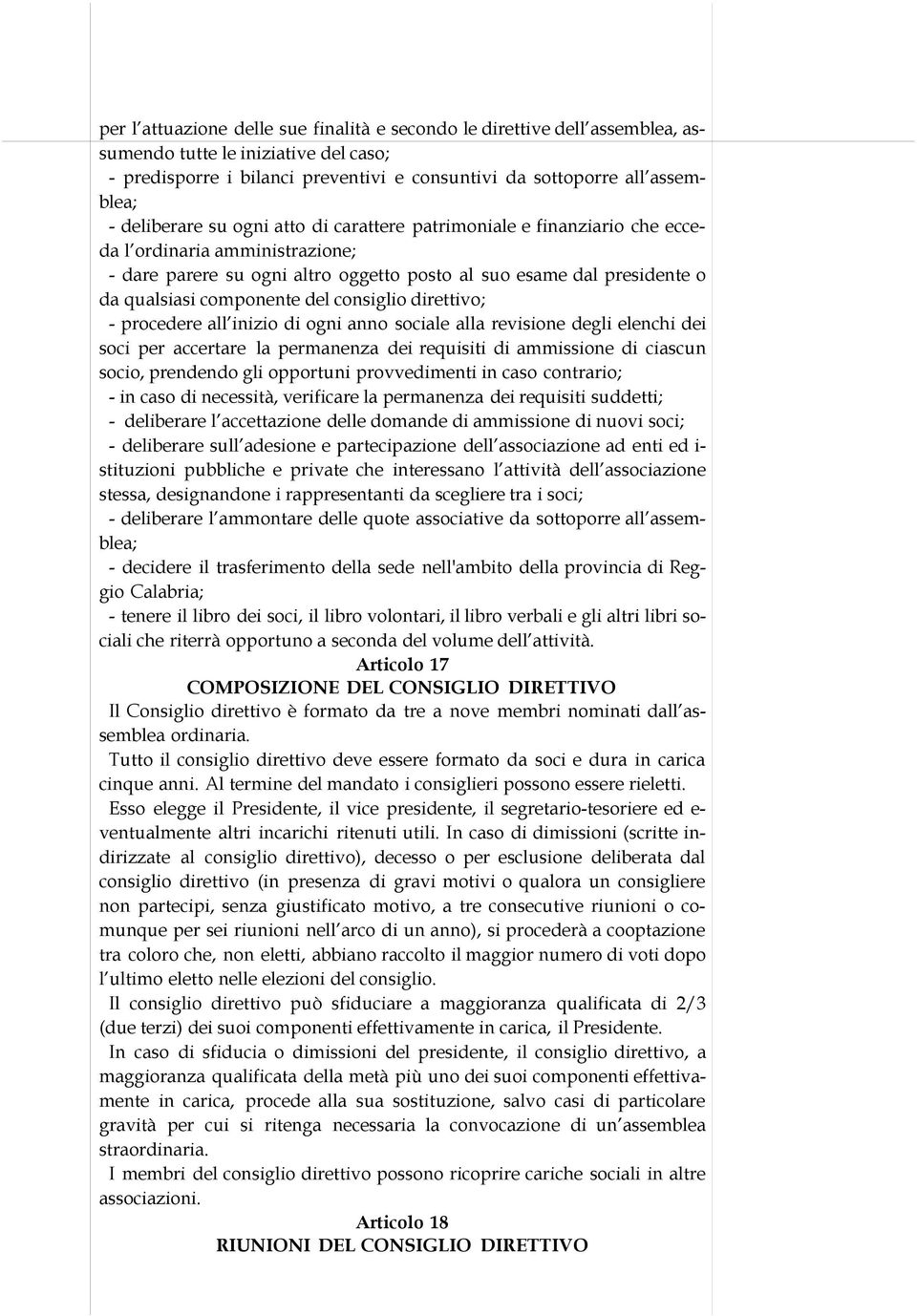 del consiglio direttivo; - procedere all inizio di ogni anno sociale alla revisione degli elenchi dei soci per accertare la permanenza dei requisiti di ammissione di ciascun socio, prendendo gli