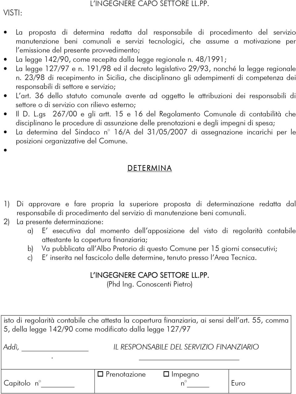 23/98 di recepimento in Sicilia, che disciplinano gli adempimenti di competenza dei responsabili di settore e servizio; L art.