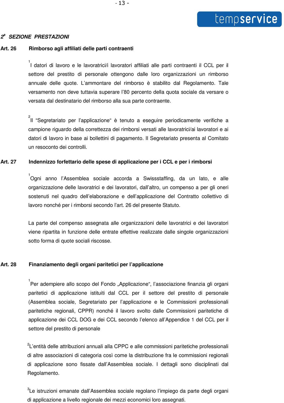 organizzazioni un rimborso annuale delle quote. L ammontare del rimborso è stabilito dal Regolamento.