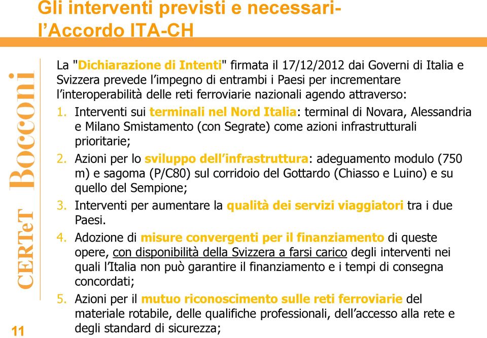 Interventi sui terminali nel Nord Italia: terminal di Novara, Alessandria e Milano Smistamento (con Segrate) come azioni infrastrutturali prioritarie; 2.