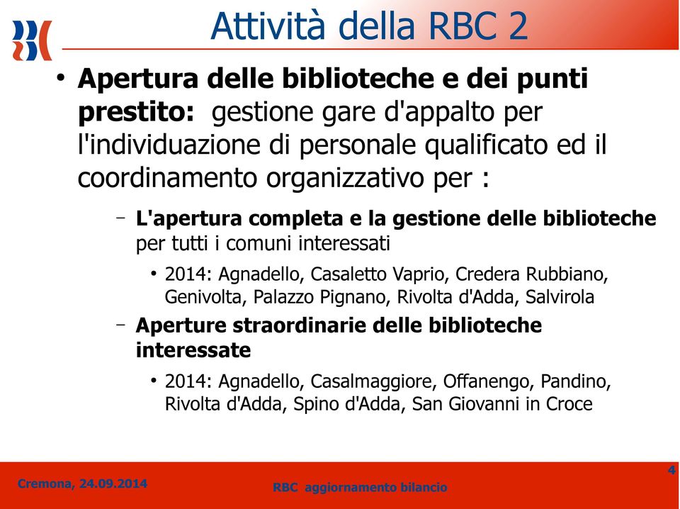 interessati 2014: Agnadello, Casaletto Vaprio, Credera Rubbiano, Genivolta, Palazzo Pignano, Rivolta d'adda, Salvirola Aperture