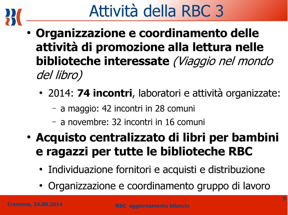 incontri in 28 comuni a novembre: 32 incontri in 16 comuni Acquisto centralizzato di libri per bambini e ragazzi