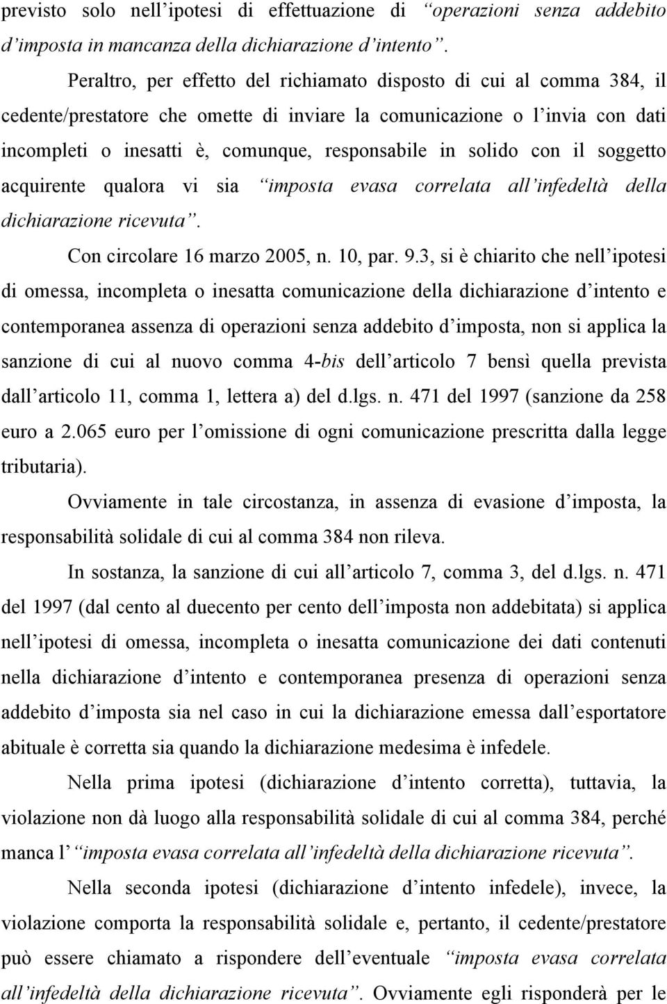 solido con il soggetto acquirente qualora vi sia imposta evasa correlata all infedeltà della dichiarazione ricevuta. Con circolare 16 marzo 2005, n. 10, par. 9.