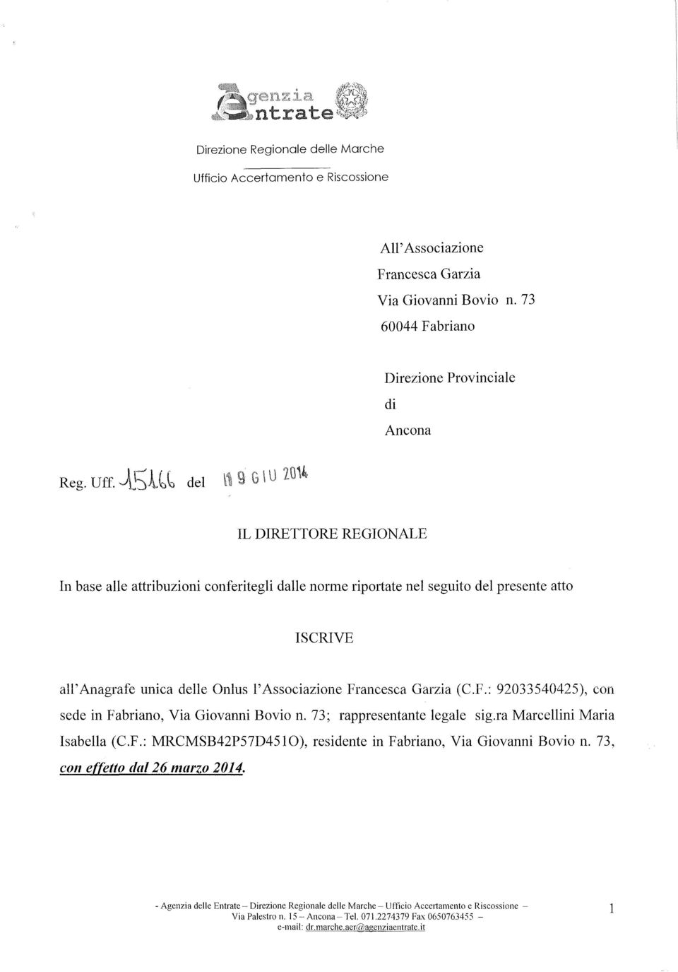 -1Sl~~del \1 9 G Ij IL DIRETTORE REGIONALE In base alle attribuzioni conferitegli dalle norme riportate nel seguito del presente atto ISCRIVE all'anagrafe unica delle Onlus l'associazione Francesca