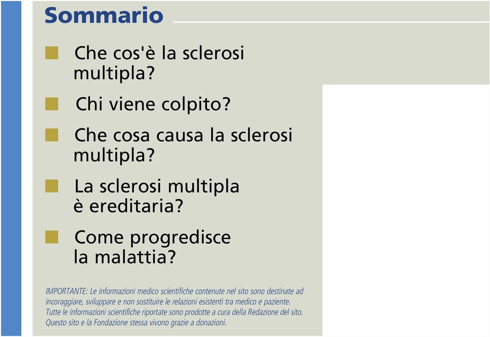 IMPORTANTE: Le informazioni medico scientifiche contenute nel sito sono destinate ad incoraggiare, sviluppare e non