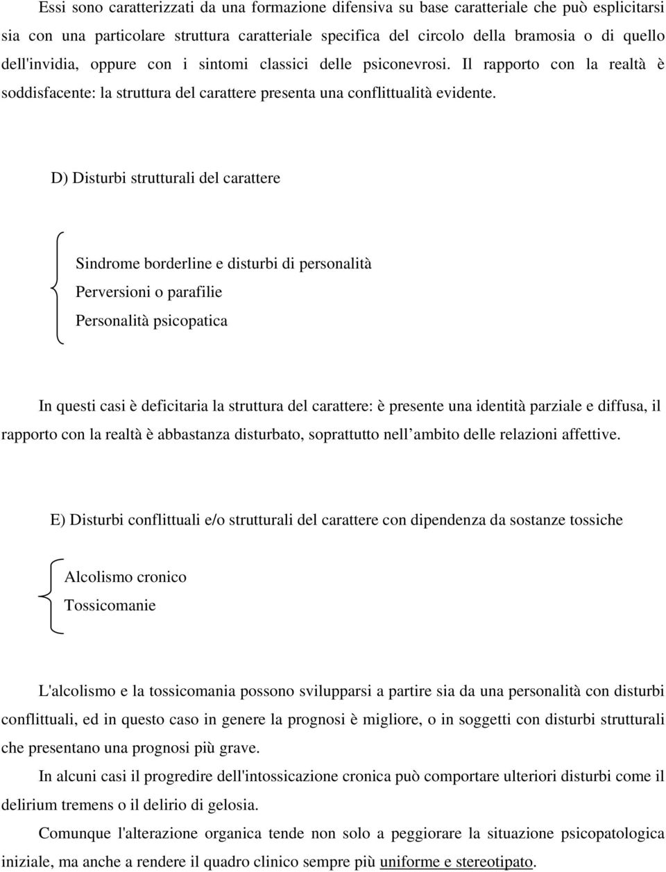 D) Disturbi strutturali del carattere Sindrome borderline e disturbi di personalità Perversioni o parafilie Personalità psicopatica In questi casi è deficitaria la struttura del carattere: è presente