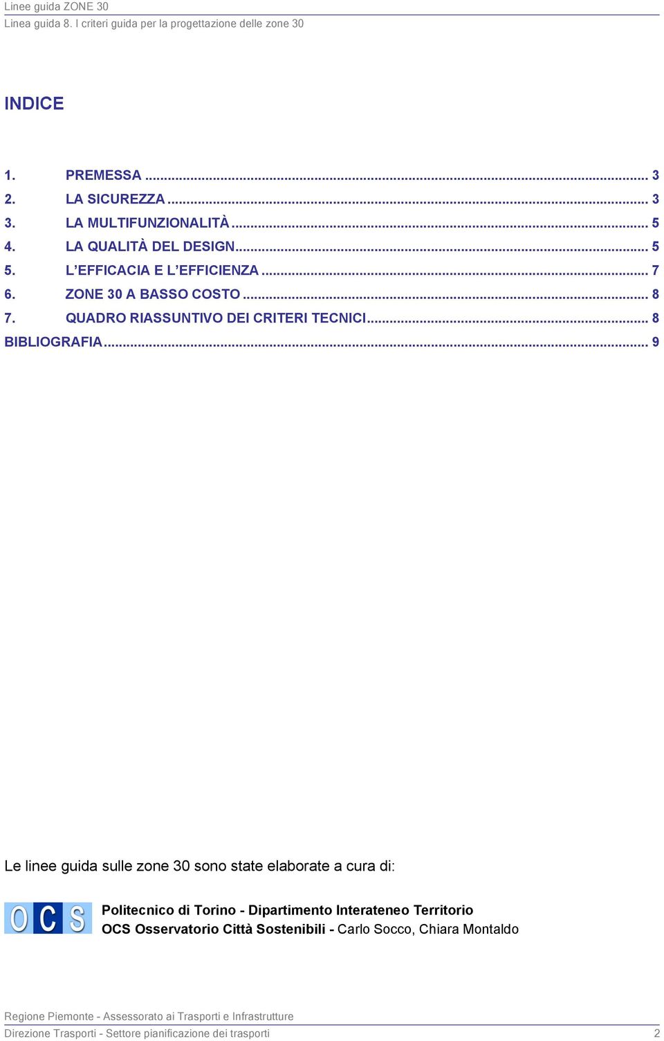 .. 9 Le linee guida sulle zone 30 sono state elaborate a cura di: Politecnico di Torino - Dipartimento Interateneo