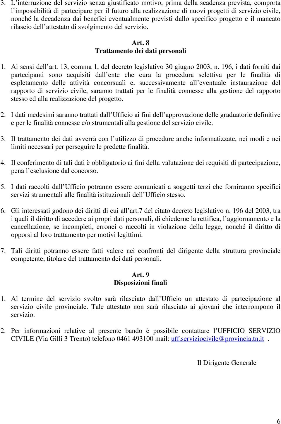 Ai sensi dell art. 13, comma 1, del decreto legislativo 30 giugno 2003, n.