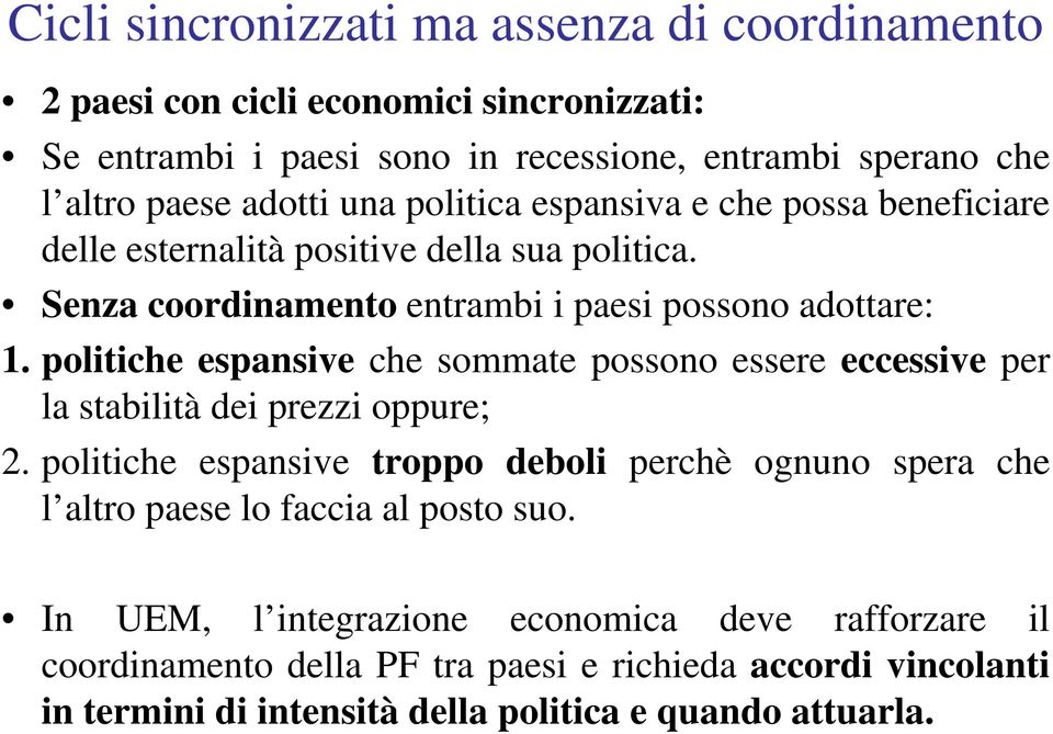 politiche espansive che sommate possono essere eccessive per la stabilità dei prezzi oppure; 2.