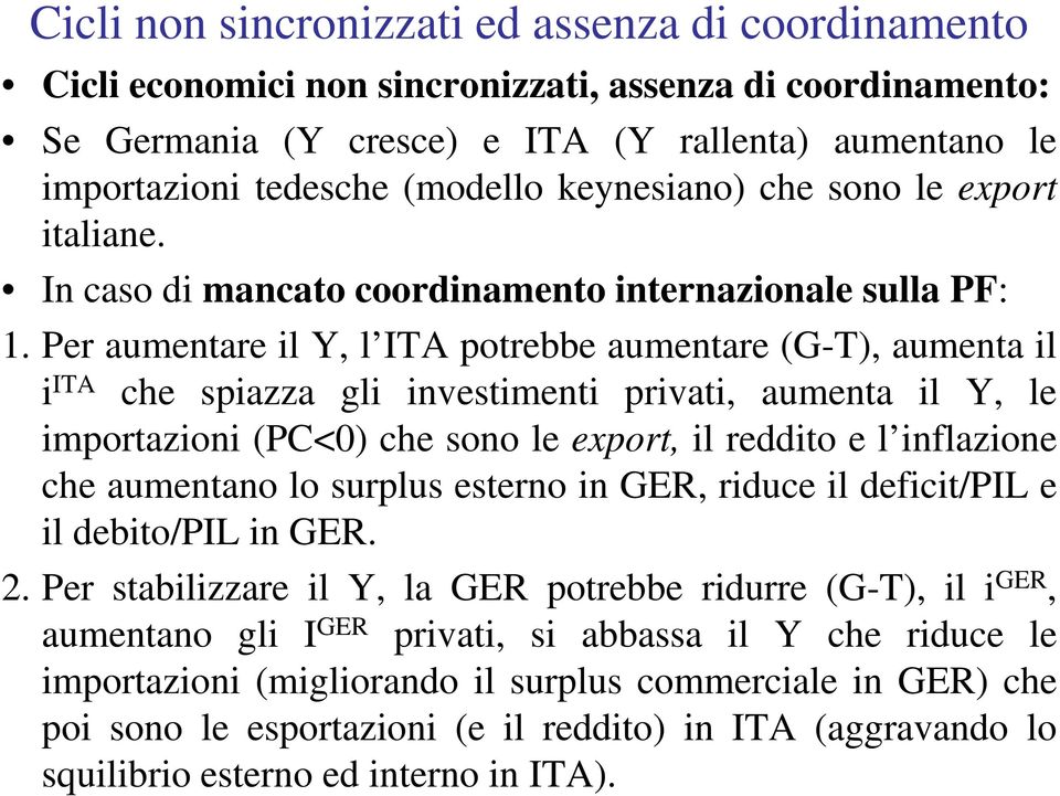 Per aumentare il Y, l ITA potrebbe aumentare (G-T), aumenta il i ITA che spiazza gli investimenti privati, aumenta il Y, le importazioni (PC<0) che sono le export, il reddito e l inflazione che