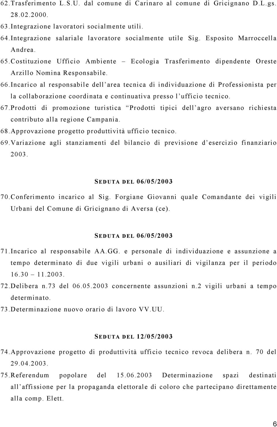 Incarico al responsabile dell area tecnica di individuazione di Professionista per la collaborazione coordinata e continuativa presso l ufficio tecnico. 67.