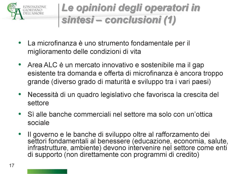 legislativo che favorisca la crescita del settore Sì alle banche commerciali nel settore ma solo con un ottica sociale Il governo e le banche di sviluppo oltre al rafforzamento dei