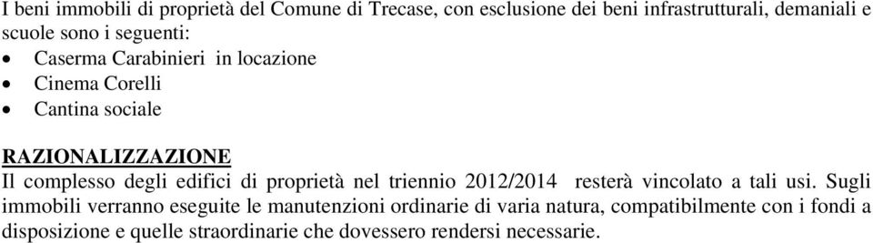 proprietà nel triennio 2012/2014 resterà vincolato a tali usi.