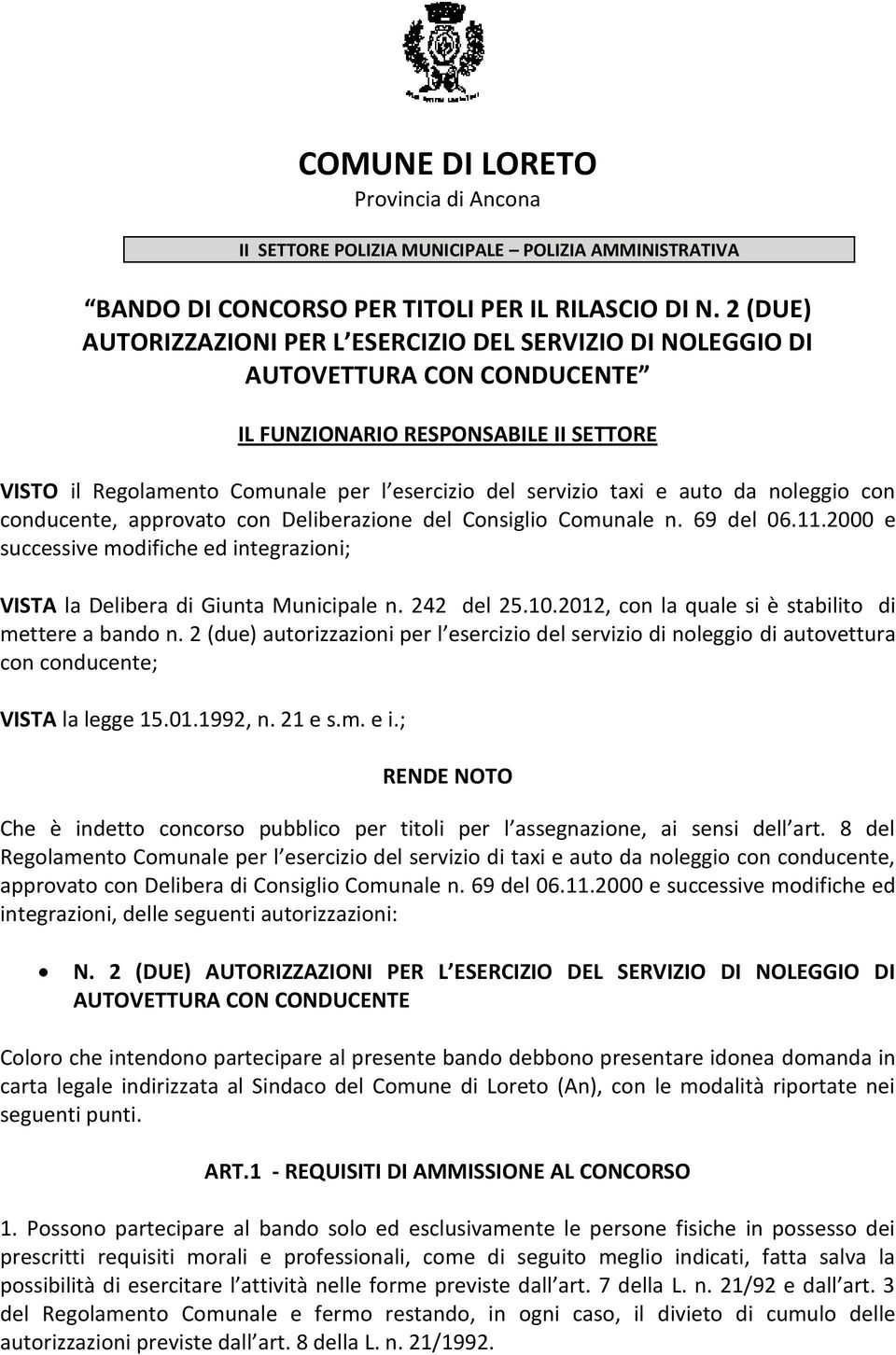 auto da noleggio con conducente, approvato con Deliberazione del Consiglio Comunale n. 69 del 06.11.2000 e successive modifiche ed integrazioni; VISTA la Delibera di Giunta Municipale n. 242 del 25.