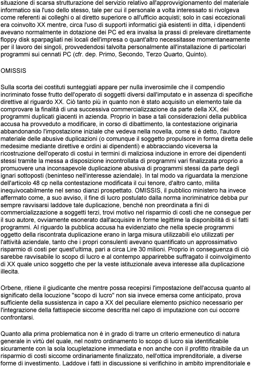 normalmente in dotazione dei PC ed era invalsa la prassi di prelevare direttamente floppy disk sparpagliati nei locali dell'impresa o quant'altro necessitasse momentaneamente per il lavoro dei