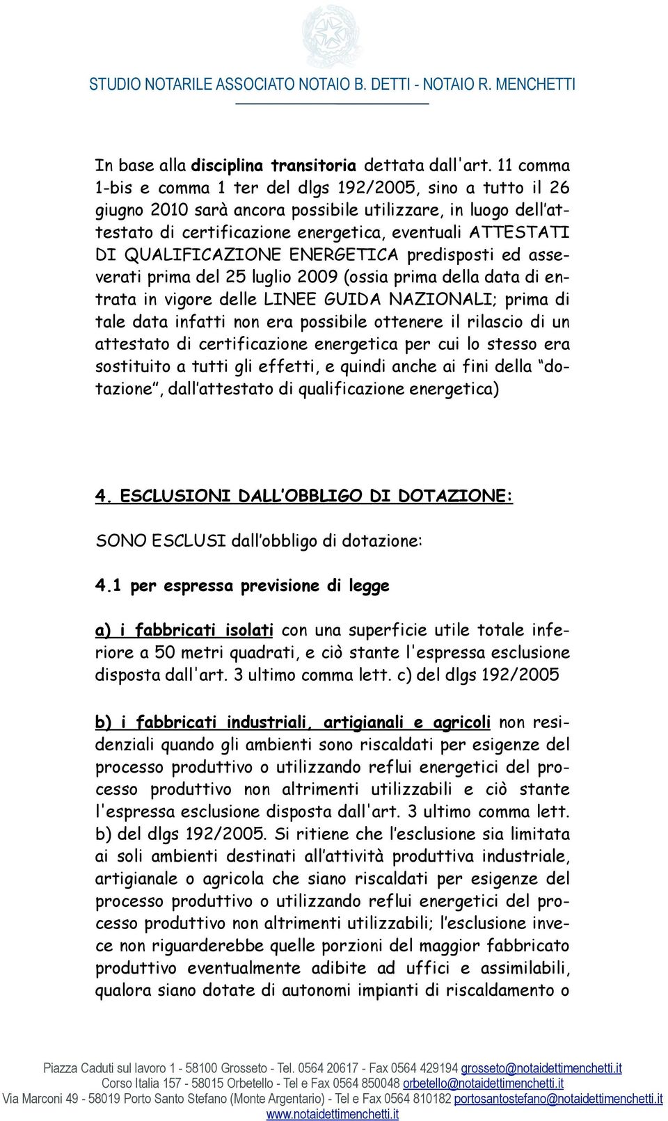 QUALIFICAZIONE ENERGETICA predisposti ed asseverati prima del 25 luglio 2009 (ossia prima della data di entrata in vigore delle LINEE GUIDA NAZIONALI; prima di tale data infatti non era possibile