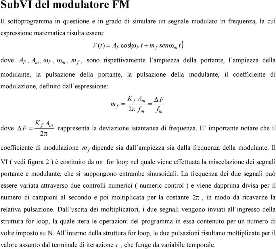 dove K A F = rappresenta la deviazione istantanea di reuenza. E iportante notare che il 2π coeiciente di odulazione dipende sia dall apiezza sia dalla reuenza della odulante.