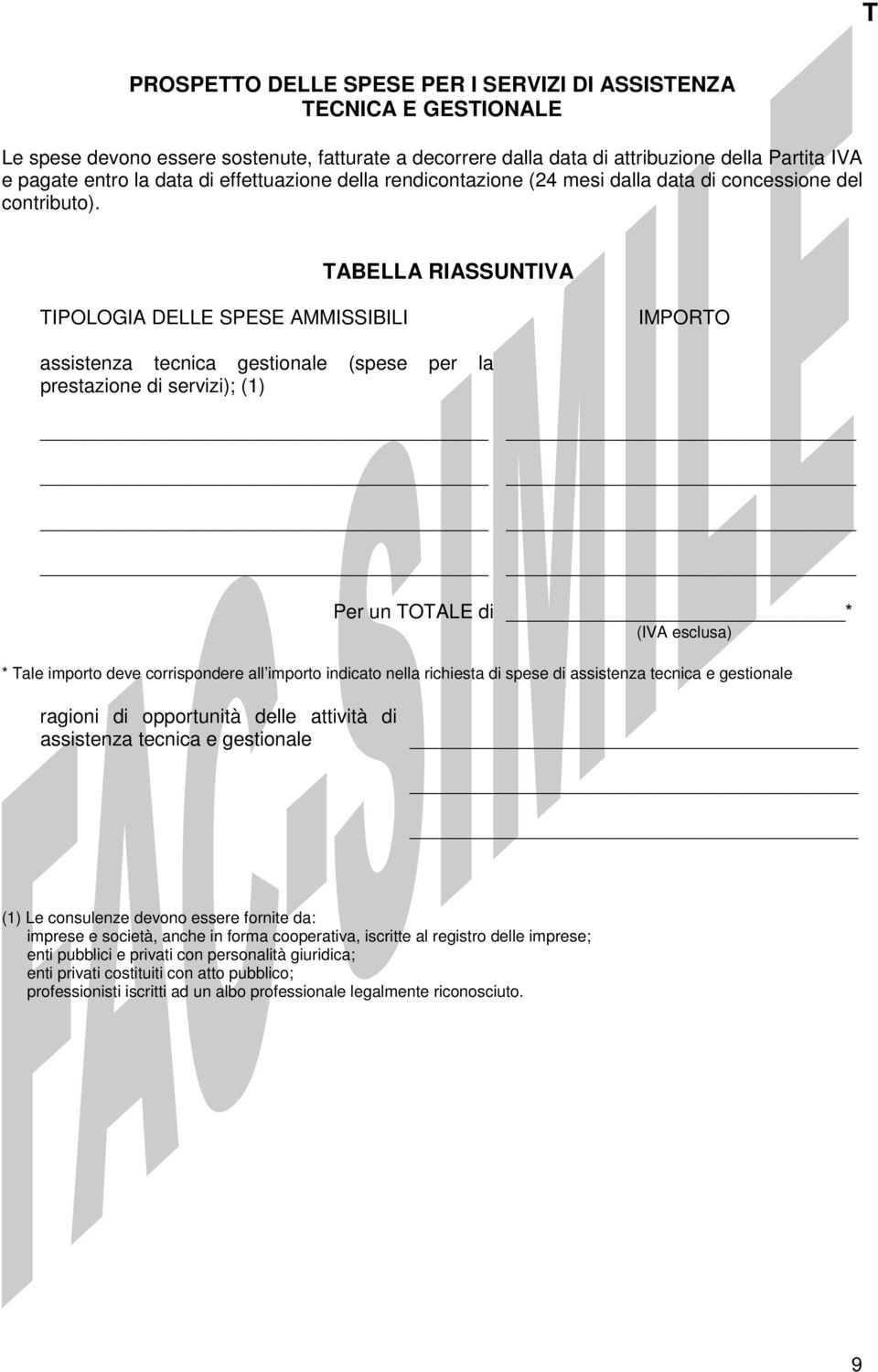 TABELLA RIASSUNTIVA TIPOLOGIA DELLE SPESE AMMISSIBILI IMPORTO assistenza tecnica gestionale (spese per la prestazione di servizi); (1) * * Tale importo deve corrispondere all importo indicato nella