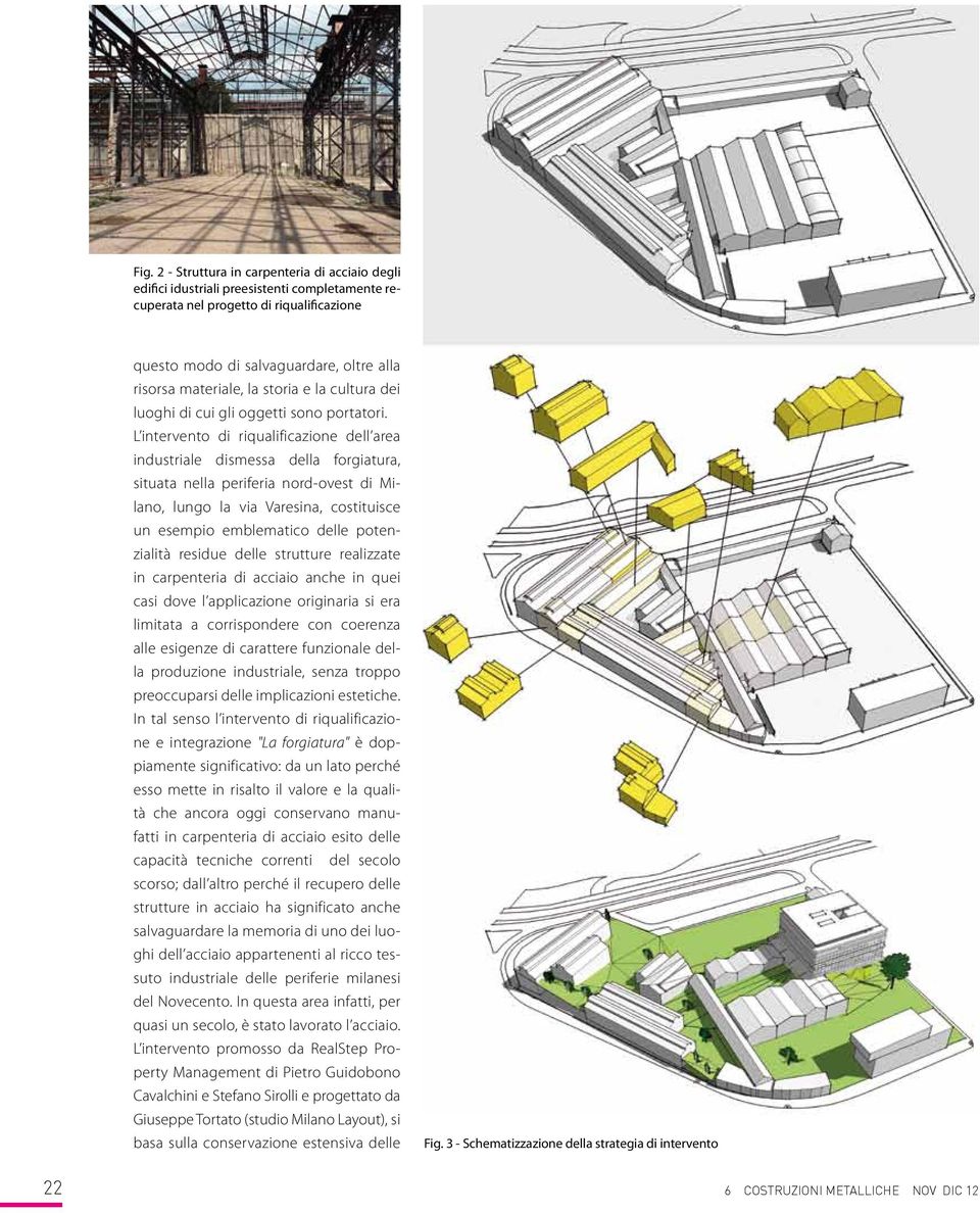 L intervento di riqualificazione dell area industriale dismessa della forgiatura, situata nella periferia nord-ovest di Milano, lungo la via Varesina, costituisce un esempio emblematico delle